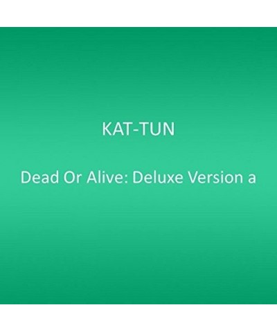 KAT-TUN DEAD OR ALIVE: DELUXE VERSION A CD $18.00 CD