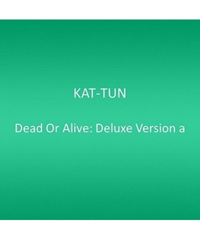 KAT-TUN DEAD OR ALIVE: DELUXE VERSION A CD $18.00 CD