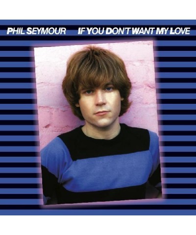 Phil Seymour IF YOU DON'T WANT MY LOVE ARCHIVE SERIES 6 CD $13.12 CD